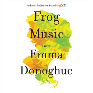 Frog Music by Emma Donoghue