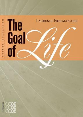 The Goal of Life by Laurence Freeman