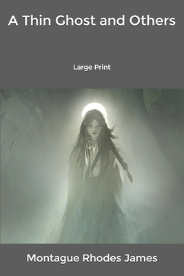 A Thin Ghost and Others: Large Print by M.R. James
