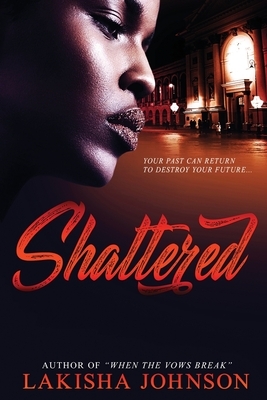 Shattered by Lakisha Johnson