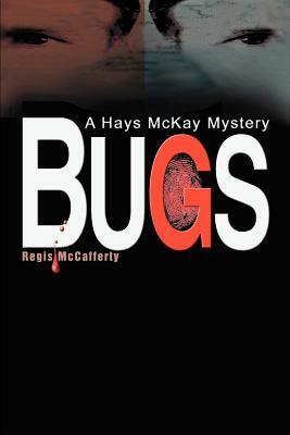 Bugs: A Hays McKay Mystery by Regis McCafferty