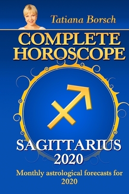 Complete Horoscope SAGITTARIUS 2020: Monthly Astrological Forecasts for 2020 by Tatiana Borsch