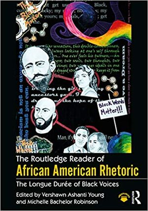 The Routledge Reader of African American Rhetoric: The Longue Duree of Black Voices by Vershawn Young, Carmen Kynard, Michelle Robinson