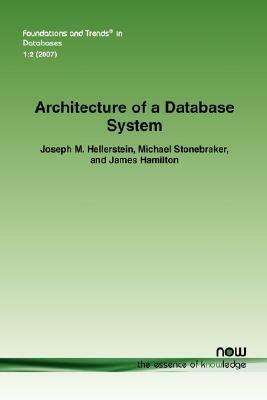 Architecture of a Database System by Michael Stonebraker, James Hamilton, Joseph M. Hellerstein