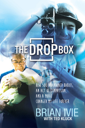 The Drop Box: How 500 Abandoned Babies, an Act of Compassion, and a Movie Changed My Life Forever by Brian Ivie, Ted Kluck