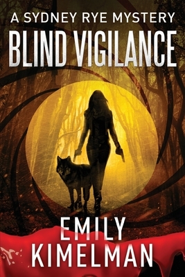 Blind Vigilance (A Sydney Rye Mystery, Book #13) by Emily Kimelman