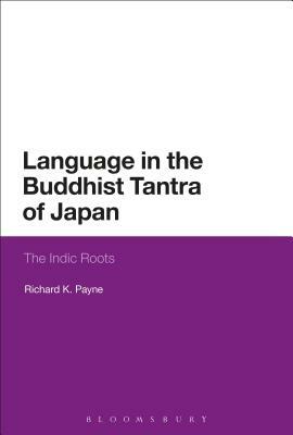 Language in the Buddhist Tantra of Japan: Indic Roots of Mantra by Richard K. Payne