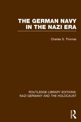 The German Navy in the Nazi Era (Rle Nazi Germany & Holocaust) by Charles S. Thomas