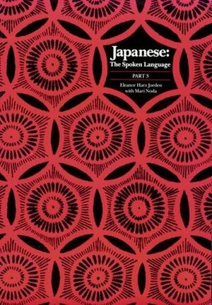 Japanese, The Spoken Language: Part 3 by Mari Noda, Eleanor Harz Jordon, Eleanor Harz Jorden