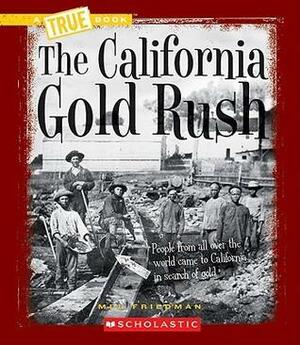 The California Gold Rush by Mel Friedman