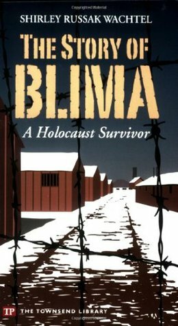 The Story of Blima: A Holocaust Survivor by Shirley Russak Wachtel