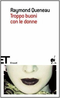 Troppo buoni con le donne by Raymond Queneau, Giuseppe Guglielmi, Giacomo Magrini