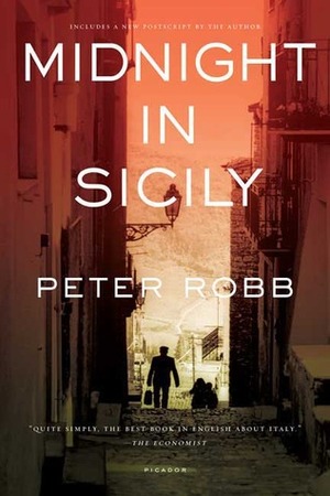 Midnight In Sicily: On Art, Feed, History, Travel and la Cosa Nostra by Peter Robb