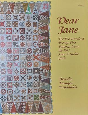 Dear Jane: The Two Hundred Twenty-five Patterns from the 1863 Jane A. Stickle Quilt by Hani Stempler, Ken Burris, Brenda M. Papadakis, Sharon Risedorph, Mary Coyne Penders