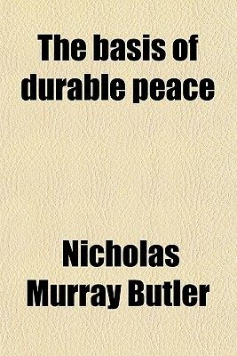 The Basis of Durable Peace by Cosmos, Nicholas Murray Butler