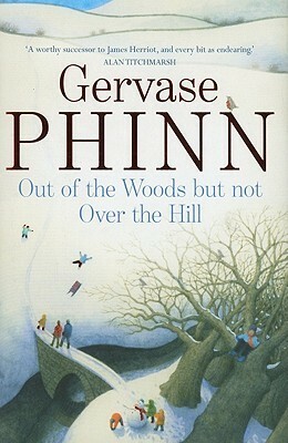 Out of the Woods But Not Over the Hill by Gervase Phinn