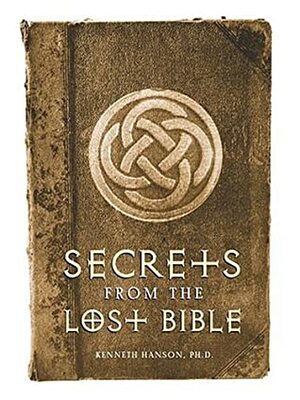 Secrets from the Lost Bible by Kenneth Hanson