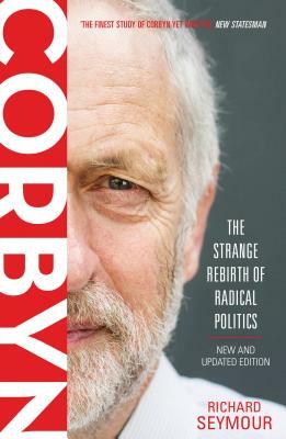 Corbyn: The Strange Rebirth of Radical Politics by Richard Seymour