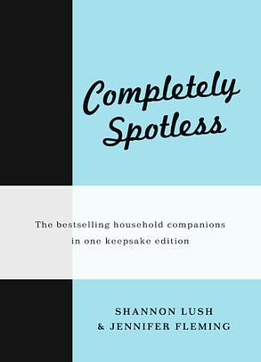 Completely Spotless by Shannon Lush, Jennifer Fleming