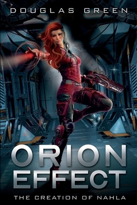 Orion Effect: The Creation of Nahla by Douglas Green