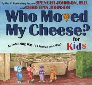 Who Moved My Cheese? For Kids by Spencer Johnson, Steve Pileggi