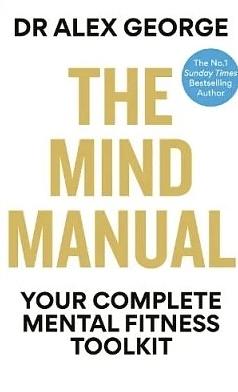 The Mind Manual: Your Complete Mental Fitness Toolkit by Alex George