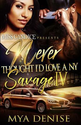 Never Thought I'd Love A NY Savage 4 by Mya Denise