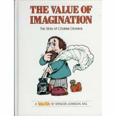 The Value of Imagination: The Story of Charles Dickens by Steve Pileggi, Spencer Johnson