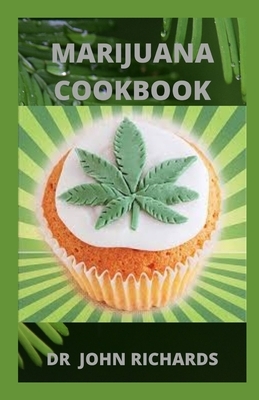 Marijuana Cookbook: Simple Marijuana Edible Recipes by John Richards