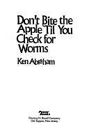 Don't Bite the Apple 'til You Check for Worms by Ken Abraham