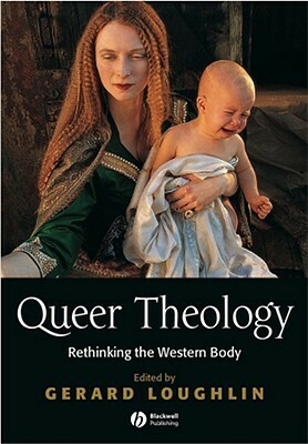 Queer Theology: Rethinking the Western Body by Gerard Loughlin