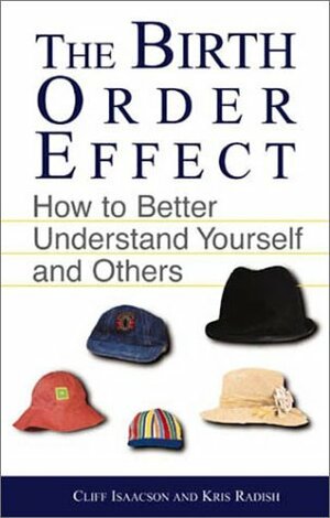 The Birth Order Effect: How to Better Understand Yourself and Others by Kris Radish, Clifford E. Isaacson