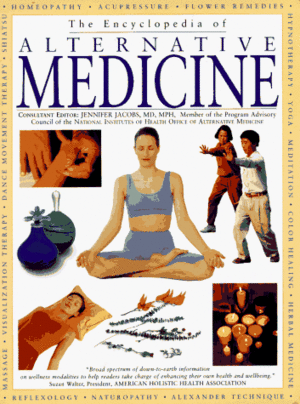 The Encyclopedia of Alternative Medicine: A Complete Family Guide to Complementary Therapies by Jennifer Jacobs