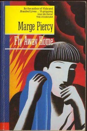 Fly Away Home by Marge Piercy