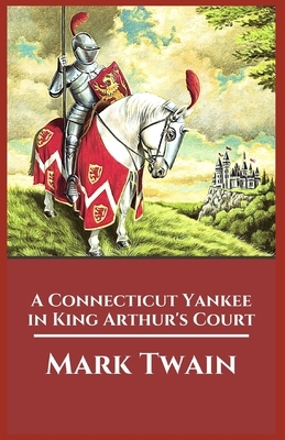 A Connecticut Yankee in King Arthur's Court Illustrated by Mark Twain