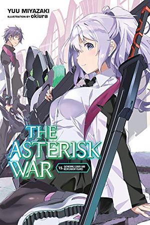 The Asterisk War, Vol. 15: Gathering Clouds and Resplendent Flames by Yuu Miyazaki