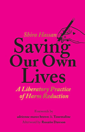 Saving Our Own Lives: A Liberatory Practice of Harm Reduction by Shira Hassan