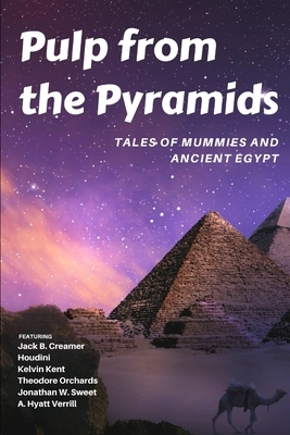 Pulp from the Pyramids: Tales of Mummies and Ancient Egypt by Kelvin Kent, Jonathan W. Sweet, Jack B. Creamer