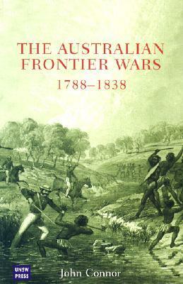 Australian Frontier Wars, 1788-1838 by John Connor