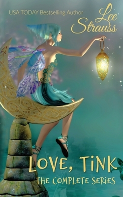 Love, Tink: the Complete Series by Lee Strauss