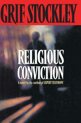 Religious Conviction: A Novel by the Author of Expert Testimony by Grif Stockley