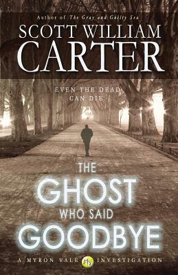 The Ghost Who Said Goodbye by Scott William Carter