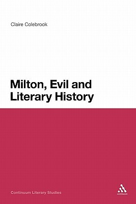 Milton, Evil and Literary History by Claire Colebrook