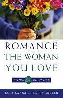 How to Romance the Woman You Love - the Way She Wants You To! by Lucy Sanna, Kathy Collard Miller