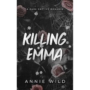 Killing Emma by Annie Wild