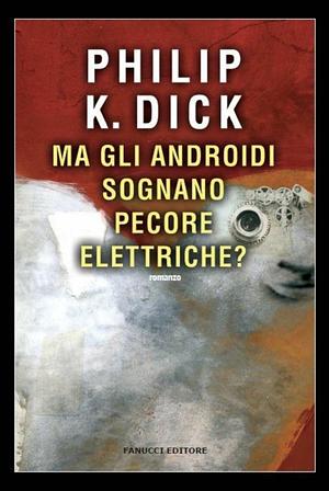 Ma gli androidi sognano pecore elettriche? by Philip K. Dick