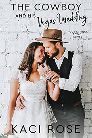 The Cowboy and His Vegas Wedding by Kaci Rose