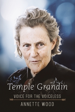 Temple Grandin: Voice for the Voiceless by Annette Wood