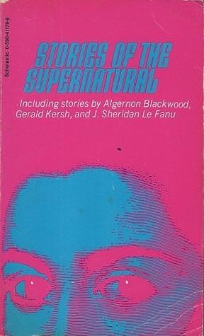Stories of the Supernatural by Algernon Blackwood, William Sansom, Betty M. Owen, Betty M. Owen