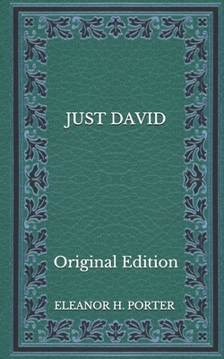 Just David - Original Edition by Eleanor H. Porter